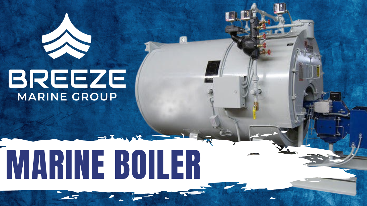 What is a Marine Boiler? The Role of Boilers on Ships